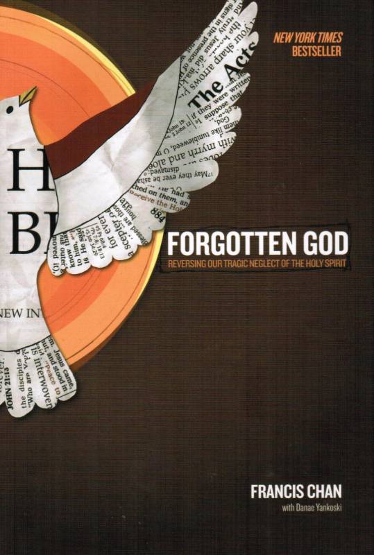 Forgotten God: Reversing Our Tragic Neglect of the Holy Spirit - Francis Chan